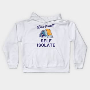 Don't Wait, Self Isolate Kids Hoodie